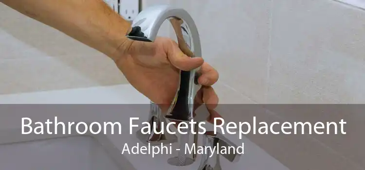 Bathroom Faucets Replacement Adelphi - Maryland