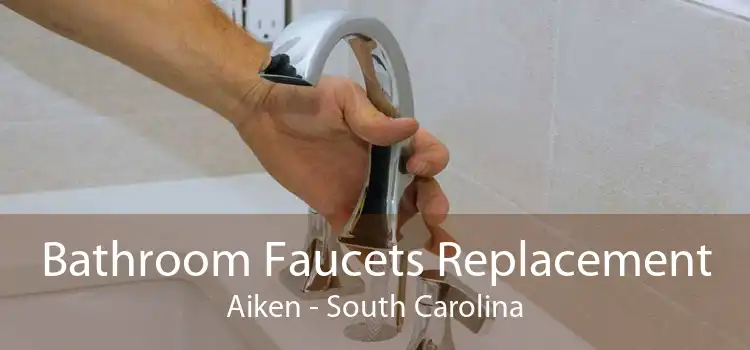 Bathroom Faucets Replacement Aiken - South Carolina