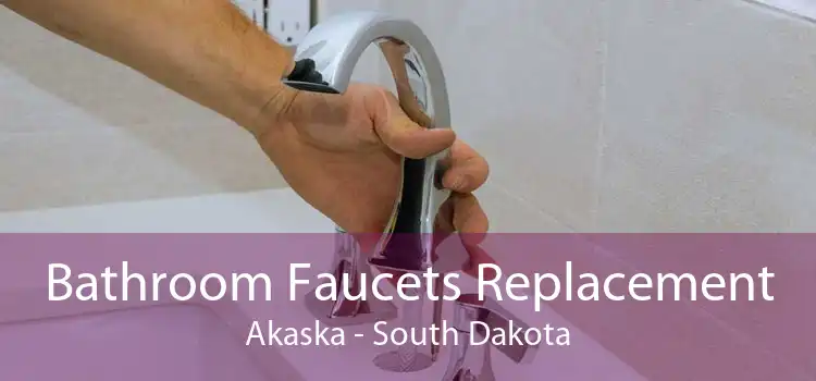 Bathroom Faucets Replacement Akaska - South Dakota