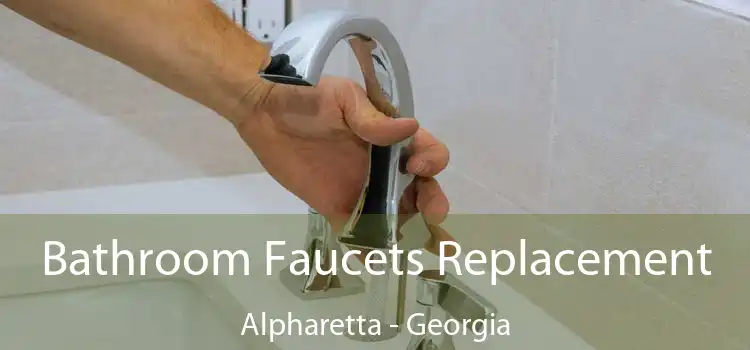 Bathroom Faucets Replacement Alpharetta - Georgia