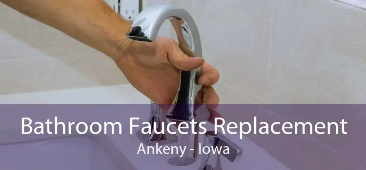 Bathroom Faucets Replacement Ankeny - Iowa