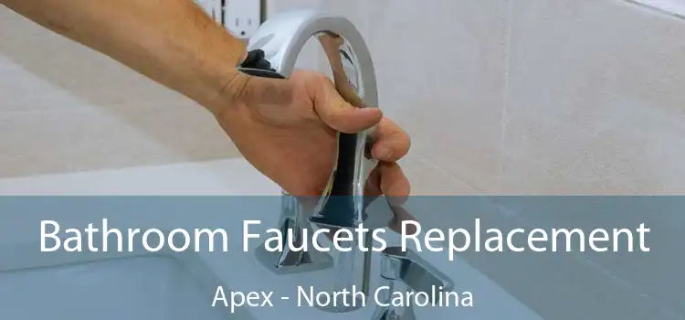 Bathroom Faucets Replacement Apex - North Carolina