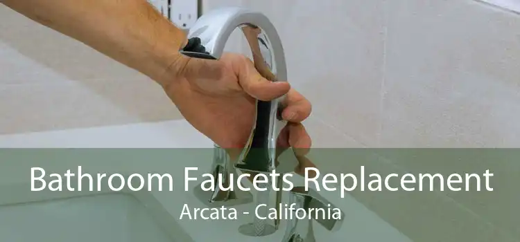 Bathroom Faucets Replacement Arcata - California