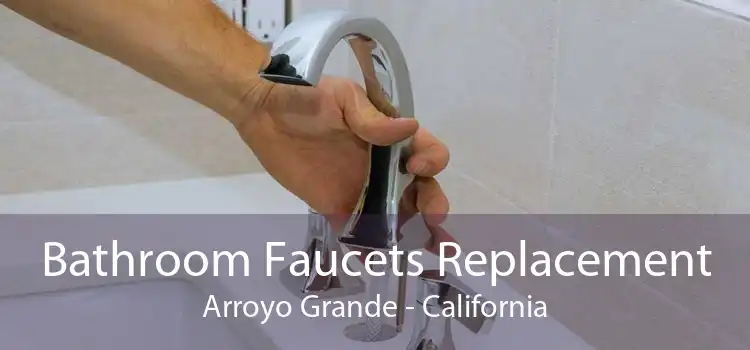 Bathroom Faucets Replacement Arroyo Grande - California