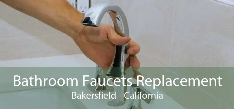 Bathroom Faucets Replacement Bakersfield - California