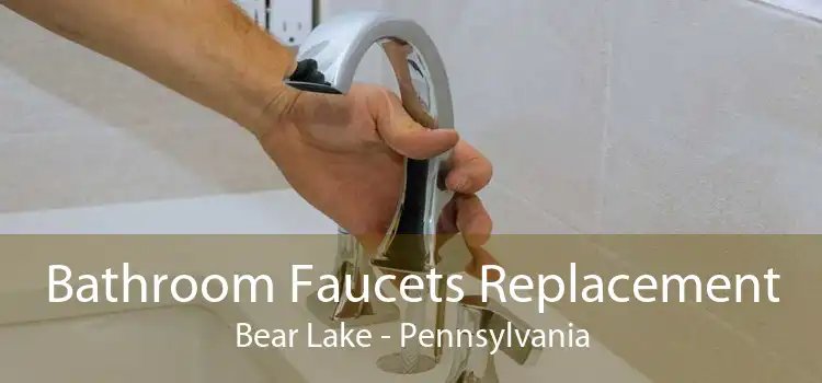 Bathroom Faucets Replacement Bear Lake - Pennsylvania