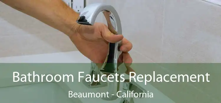 Bathroom Faucets Replacement Beaumont - California