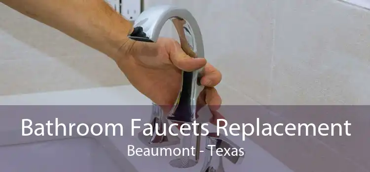 Bathroom Faucets Replacement Beaumont - Texas