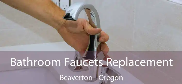 Bathroom Faucets Replacement Beaverton - Oregon