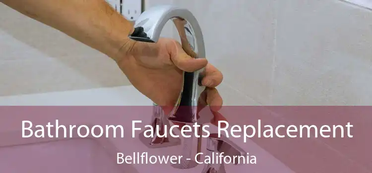 Bathroom Faucets Replacement Bellflower - California