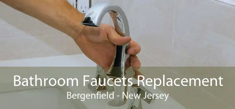 Bathroom Faucets Replacement Bergenfield - New Jersey