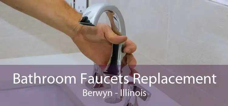 Bathroom Faucets Replacement Berwyn - Illinois