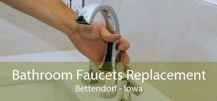 Bathroom Faucets Replacement Bettendorf - Iowa