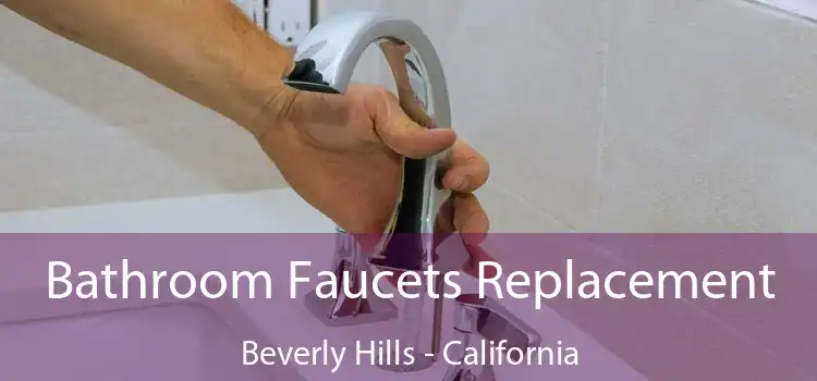 Bathroom Faucets Replacement Beverly Hills - California