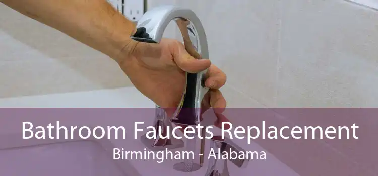 Bathroom Faucets Replacement Birmingham - Alabama