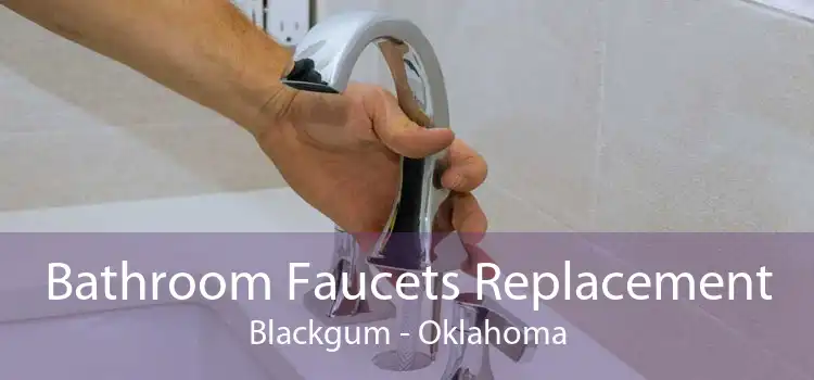 Bathroom Faucets Replacement Blackgum - Oklahoma