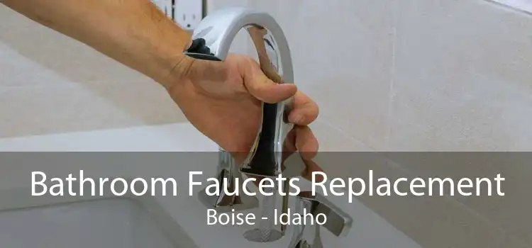 Bathroom Faucets Replacement Boise - Idaho