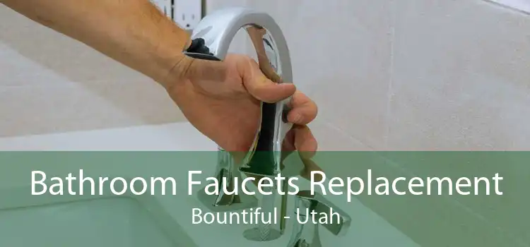 Bathroom Faucets Replacement Bountiful - Utah