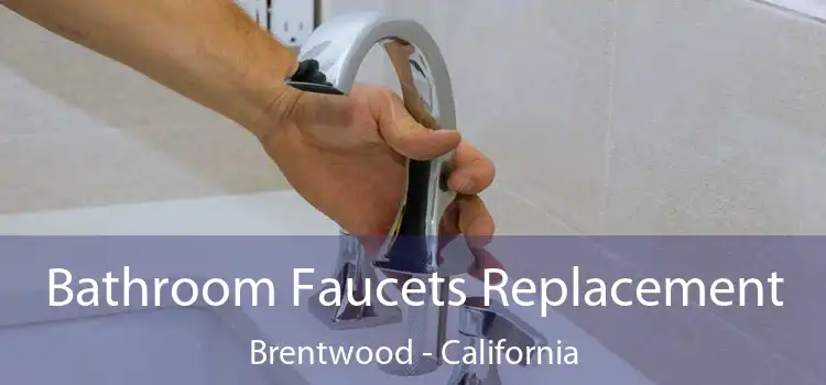 Bathroom Faucets Replacement Brentwood - California