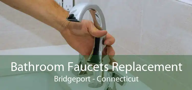 Bathroom Faucets Replacement Bridgeport - Connecticut