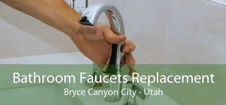 Bathroom Faucets Replacement Bryce Canyon City - Utah