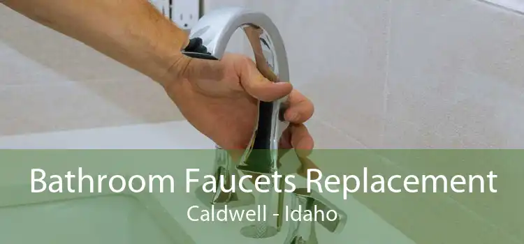 Bathroom Faucets Replacement Caldwell - Idaho