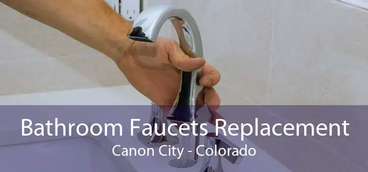 Bathroom Faucets Replacement Canon City - Colorado