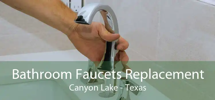 Bathroom Faucets Replacement Canyon Lake - Texas