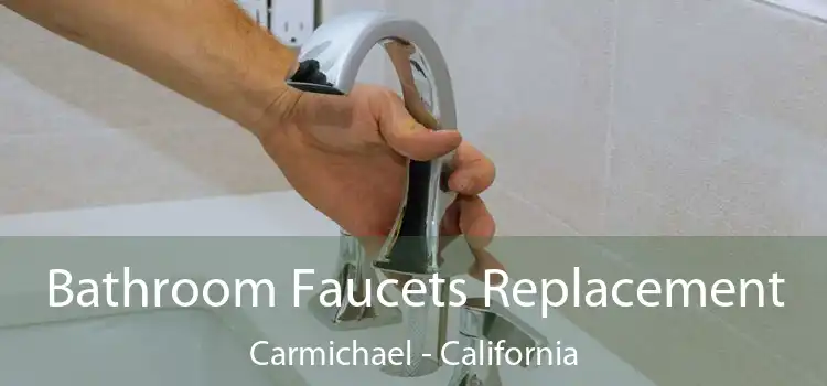 Bathroom Faucets Replacement Carmichael - California