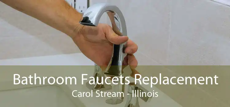 Bathroom Faucets Replacement Carol Stream - Illinois