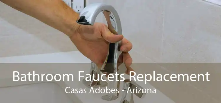 Bathroom Faucets Replacement Casas Adobes - Arizona