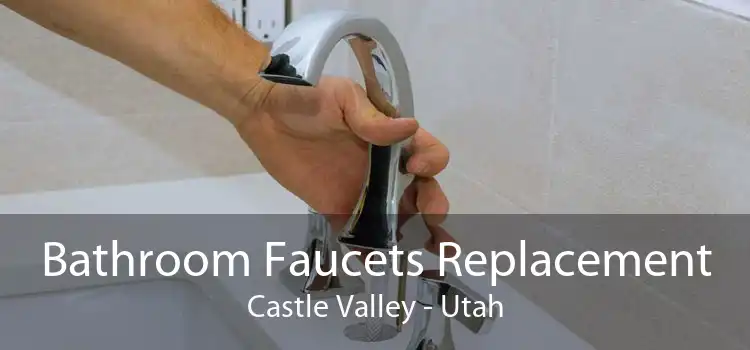 Bathroom Faucets Replacement Castle Valley - Utah