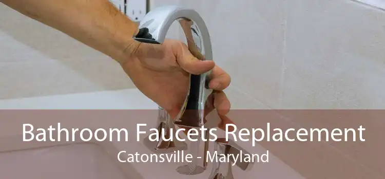 Bathroom Faucets Replacement Catonsville - Maryland