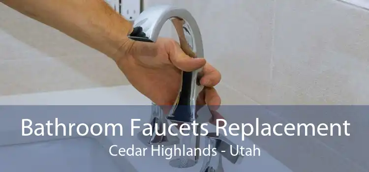 Bathroom Faucets Replacement Cedar Highlands - Utah