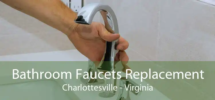 Bathroom Faucets Replacement Charlottesville - Virginia