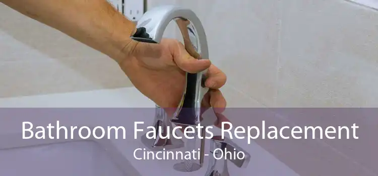 Bathroom Faucets Replacement Cincinnati - Ohio