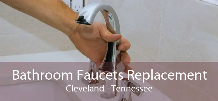 Bathroom Faucets Replacement Cleveland - Tennessee