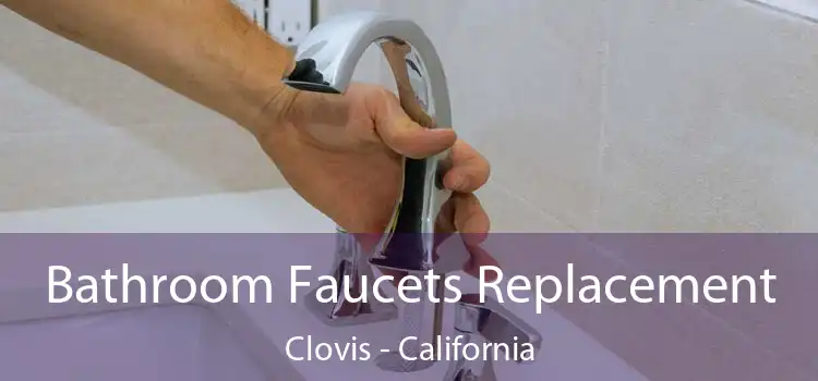 Bathroom Faucets Replacement Clovis - California