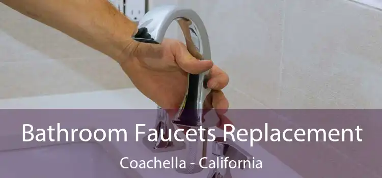 Bathroom Faucets Replacement Coachella - California
