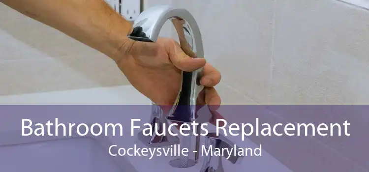 Bathroom Faucets Replacement Cockeysville - Maryland