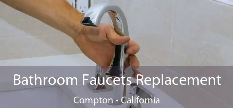 Bathroom Faucets Replacement Compton - California
