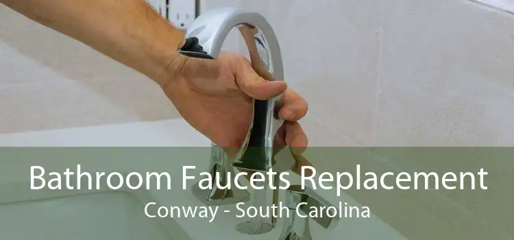 Bathroom Faucets Replacement Conway - South Carolina