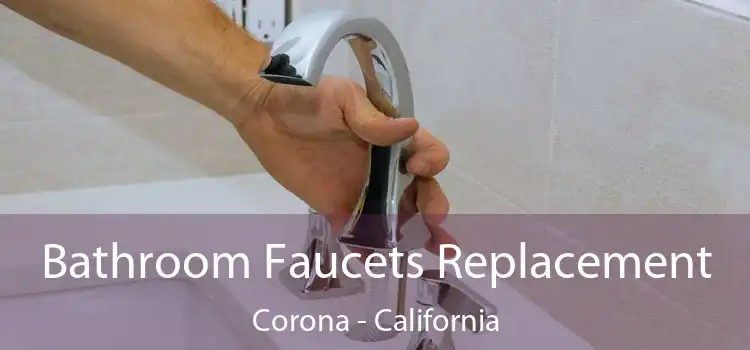 Bathroom Faucets Replacement Corona - California
