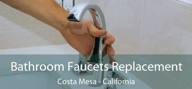 Bathroom Faucets Replacement Costa Mesa - California