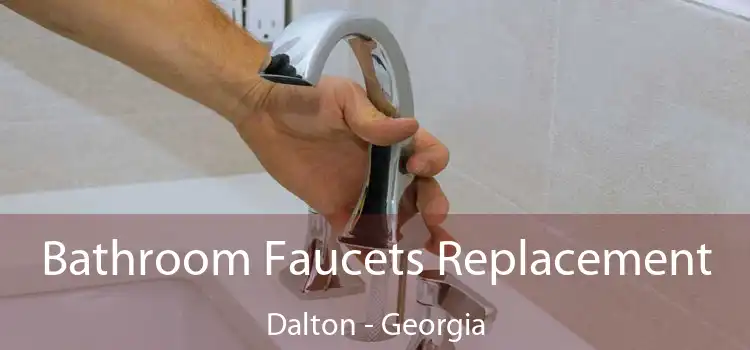 Bathroom Faucets Replacement Dalton - Georgia