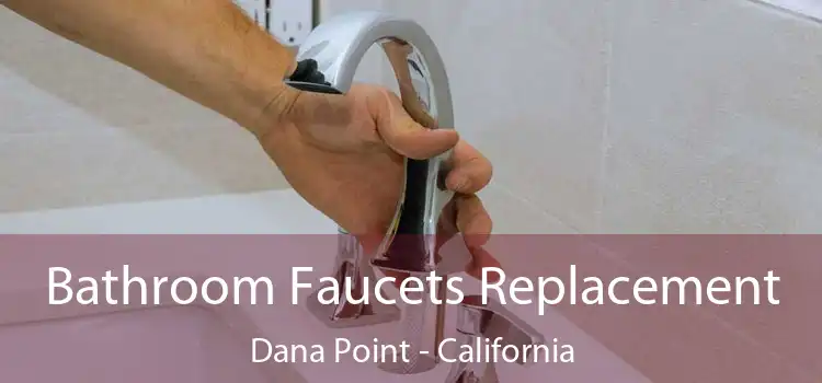 Bathroom Faucets Replacement Dana Point - California