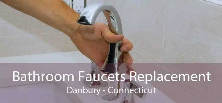 Bathroom Faucets Replacement Danbury - Connecticut