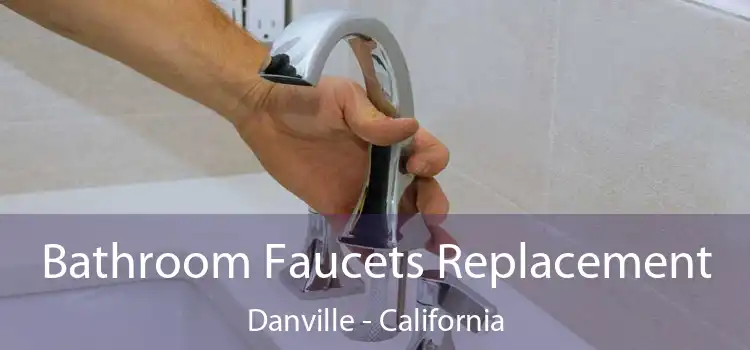 Bathroom Faucets Replacement Danville - California
