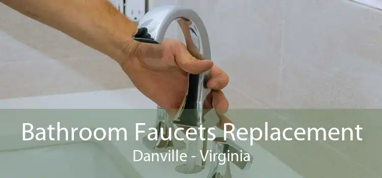 Bathroom Faucets Replacement Danville - Virginia