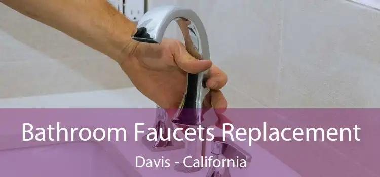 Bathroom Faucets Replacement Davis - California